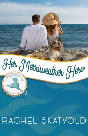 [Merriweather Island 04] • Her Merriweather Hero · Merriweather Island (Independence Islands Book 4)